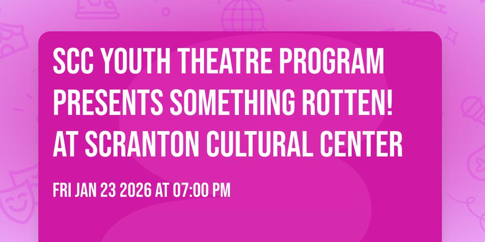 SCC Youth Theatre Program presents Something Rotten! at Scranton ...