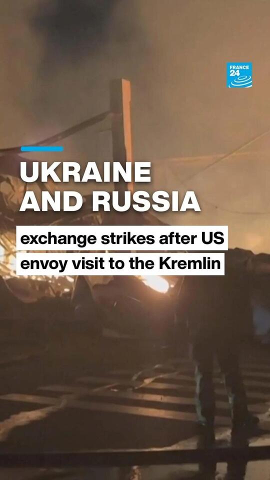 Ukraine and Russia exchange strikes after US envoy visit to the Kremlin