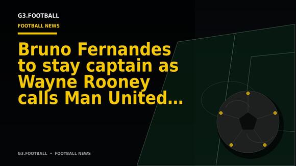 Bruno Fernandes to stay captain as Wayne Rooney calls Man United players ‘babies’