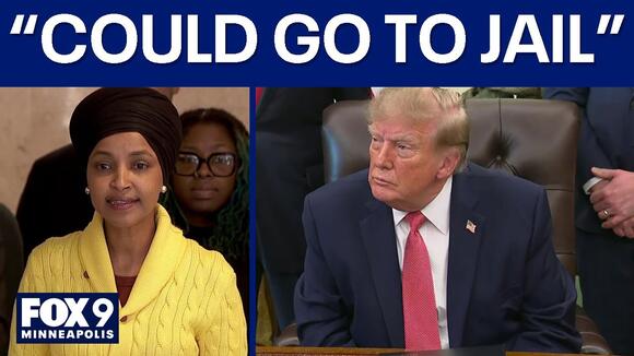 Trump says Ilhan Omar ‘could go to jail’