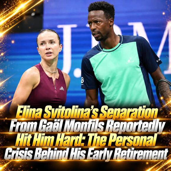 Elina Svitolina's Separation From Gaël Monfils Reportedly Hit Him Hard