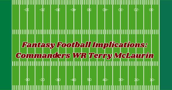 Fantasy Football Implications: Commanders Lose Terry McLaurin