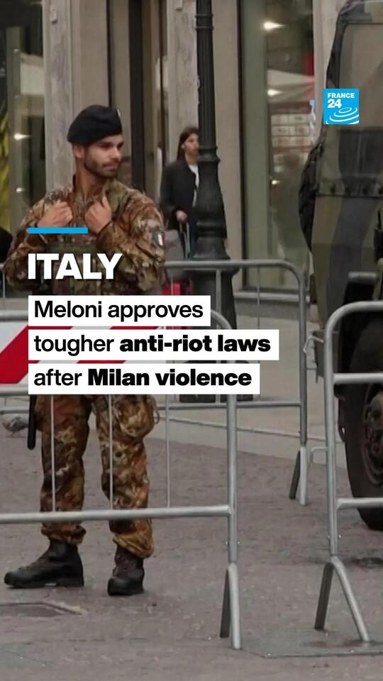 Italy: Giorgia Meloni approves tougher anti-riot laws after Milan violence