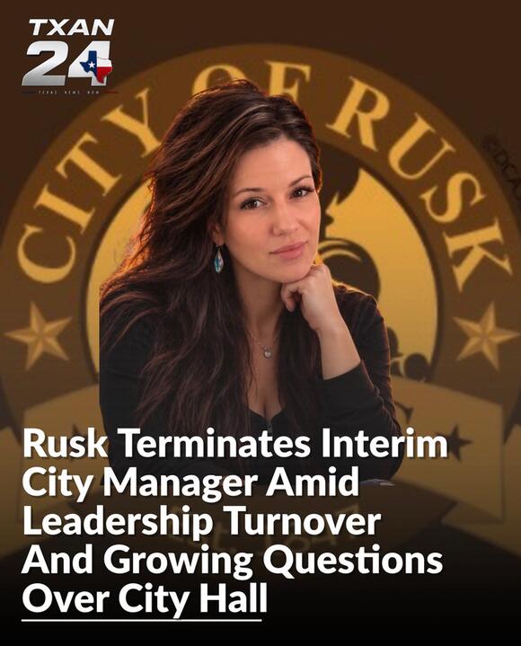 Rusk Terminates Interim City Manager Amid Leadership Turnover And ...