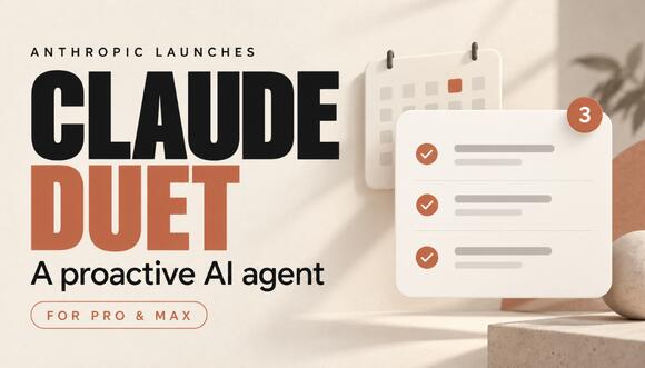 Anthropic Launches Claude Duet, a Proactive AI Agent for Pro and Max Subscribers