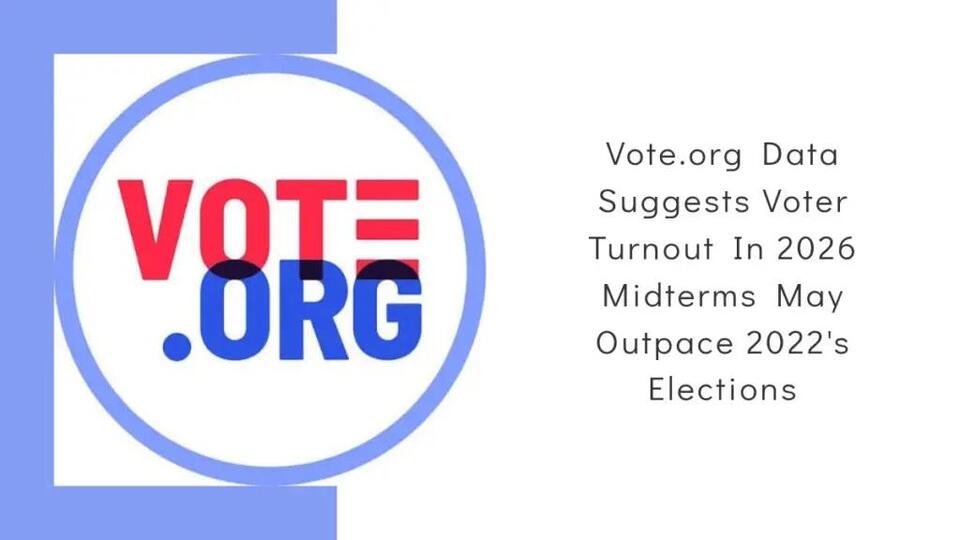Vote.org Data Suggests Voter Turnout In 2026 Midterms May Outpace 2022’s Elections