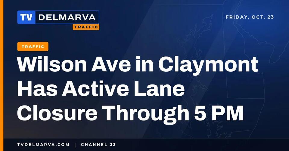 Wilson Ave in Claymont Has Active Lane Closure Through 5 PM - NewsBreak