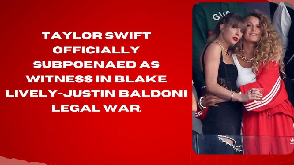 Taylor Swift Officially Subpoenaed As Witness In Blake Lively-Justin ...