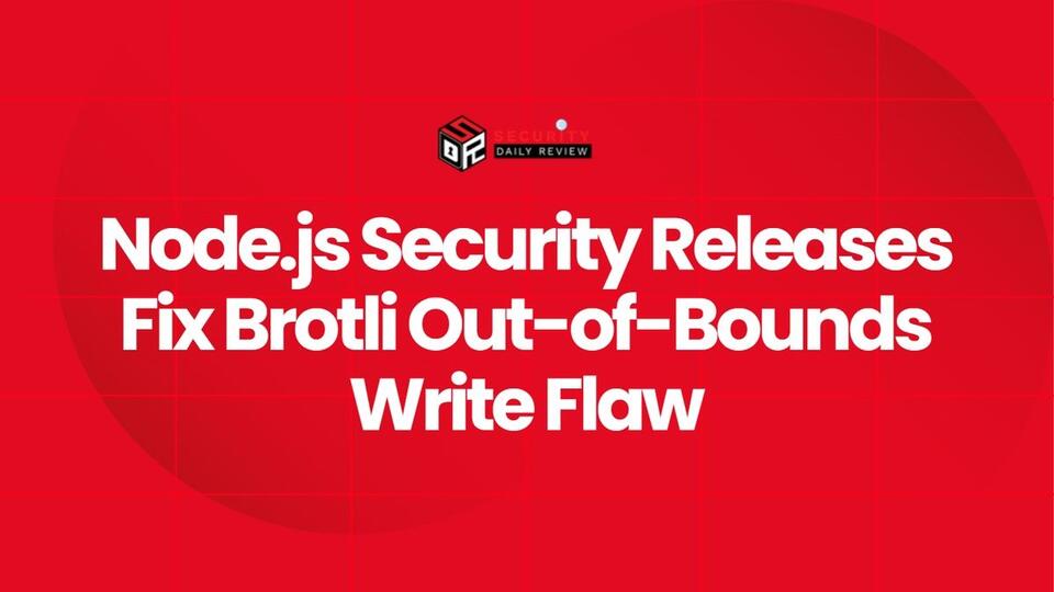 Node.js Security Releases Fix Brotli Out-of-Bounds Write Flaw - NewsBreak