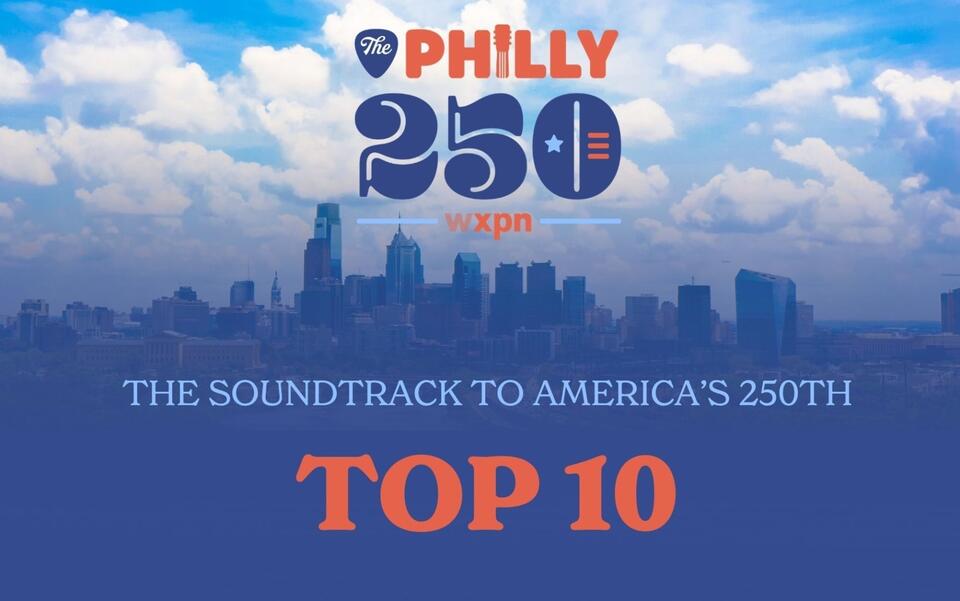 WXPN’s top 10 songs by, from, and about Philly