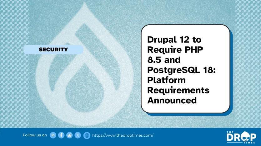 Drupal 12 to Require PHP 8.5 and PostgreSQL 18: Platform Requirements ...