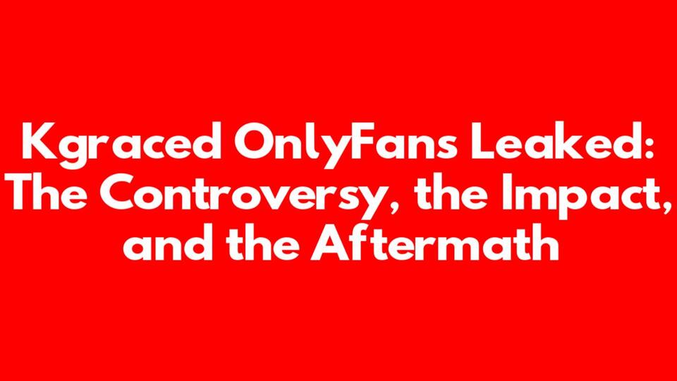 Kgraced OnlyFans Leak: The Full Story & Controversy - NewsBreak