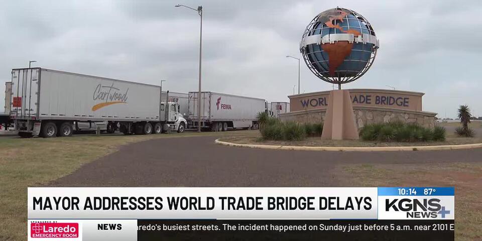 Laredo implements contingency plan for World Trade Bridge delays ...