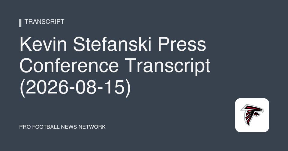 Kevin Stefanski Press Conference Transcript (2026-08-15) - NewsBreak