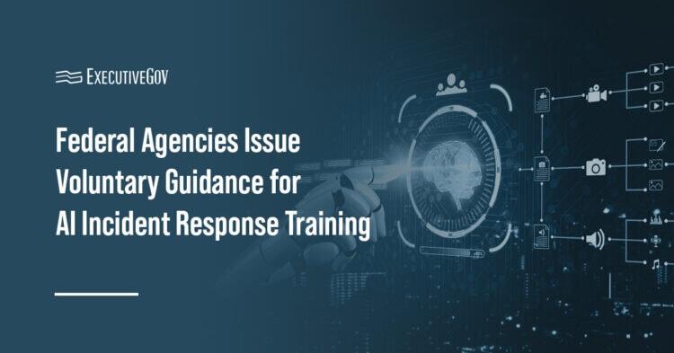 Federal Agencies Issue Voluntary Guidance for AI Incident Response ...