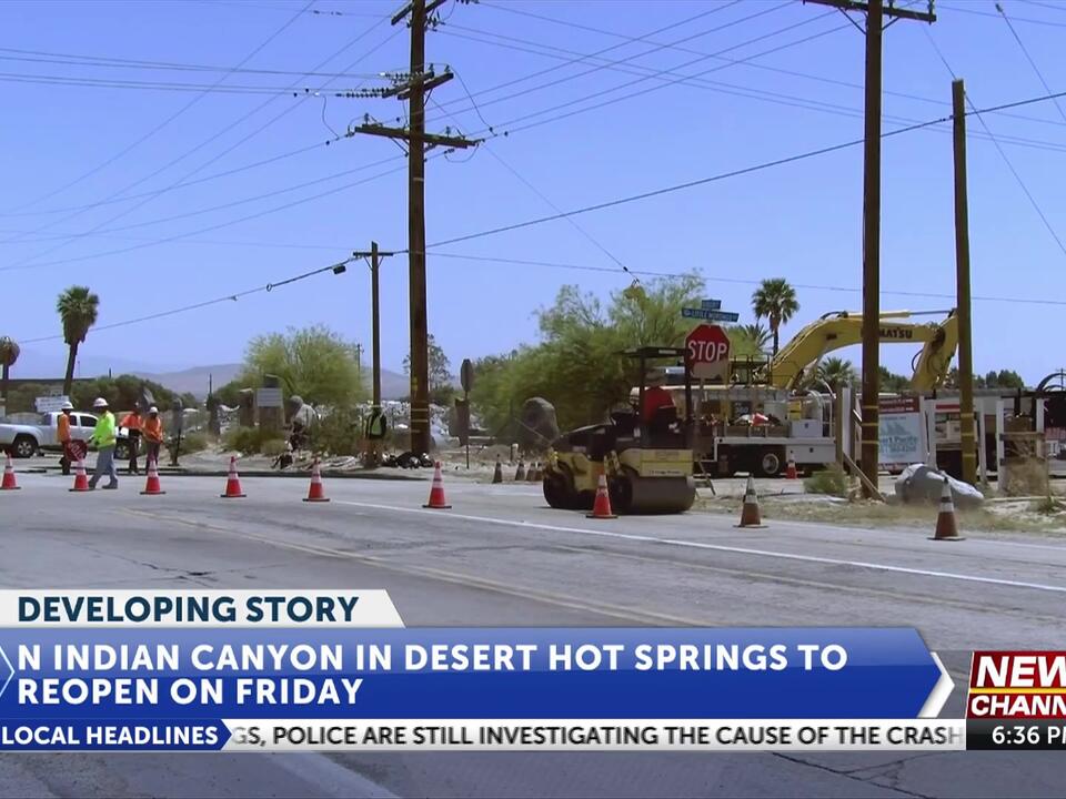 N. Indian Canyon in Desert Hot Springs set to reopen Friday