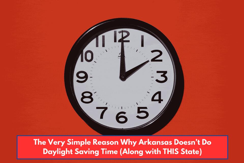 The Very Simple Reason Why Arkansas Doesn’t Do Daylight Saving Time ...