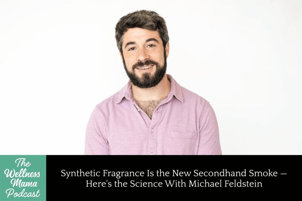 1069: Synthetic Fragrance Is the New Secondhand Smoke — Here’s the Science With Michael Feldstein