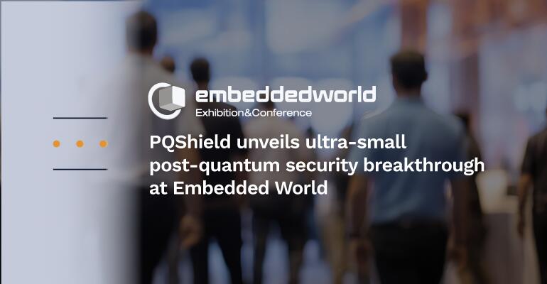 PQShield unveils ultra-small PQC embedded security breakthroughs at ...