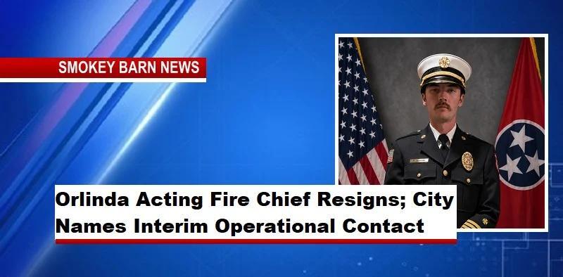 Orlinda Acting Fire Chief Resigns; City Names Interim Operational ...