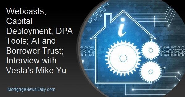 Webcasts, Capital Deployment, DPA Tools; AI and Borrower Trust; Interview with Vesta's Mike Yu
