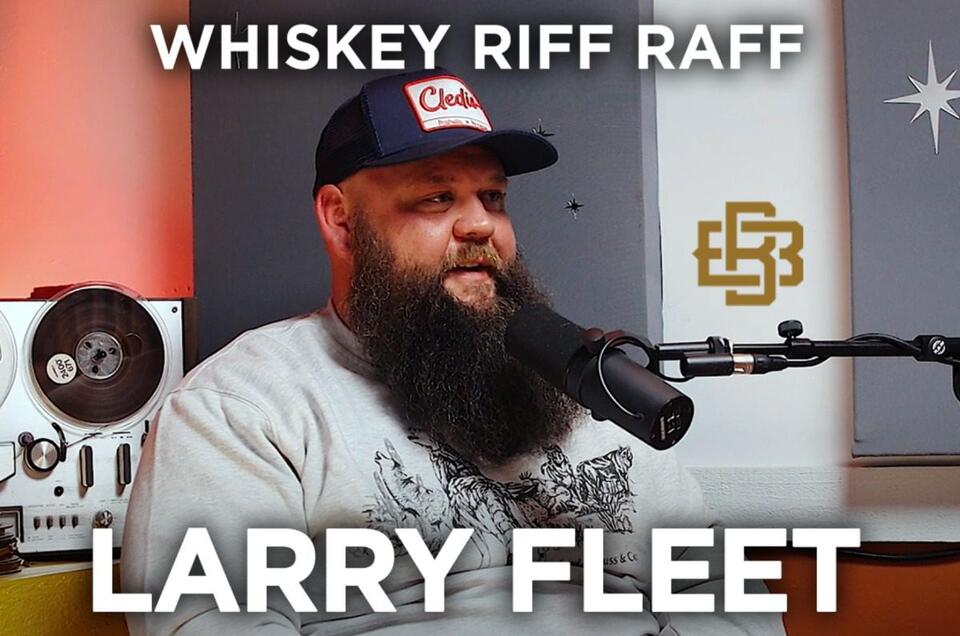 Whiskey Riff Raff Podcast with Larry Fleet - NewsBreak