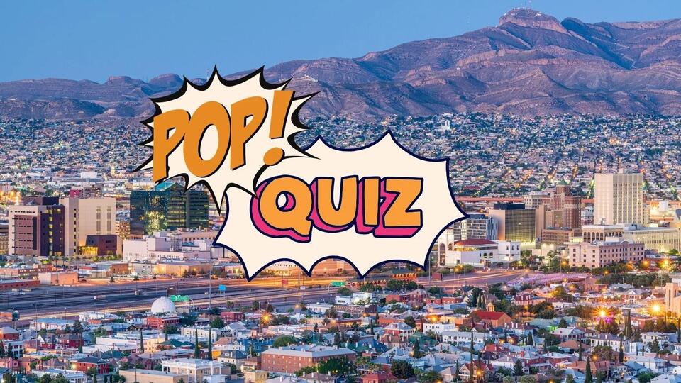 Think You’re El Paso Enough? Take This 915 Pop Quiz - NewsBreak