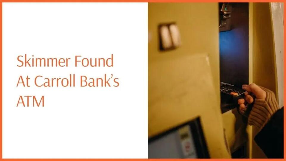 Authorities Locate Card Skimmer At Carroll Bank’s ATM; Tips On How To Avoid Becoming A Victim