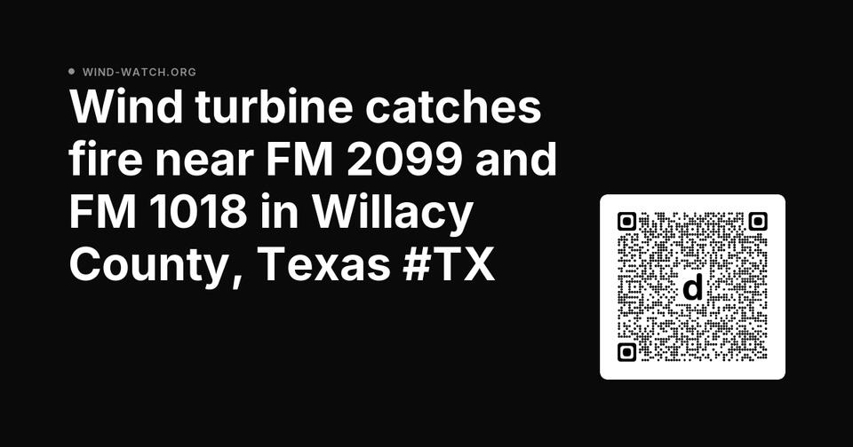 Wind turbine fire reported in Willacy County - NewsBreak