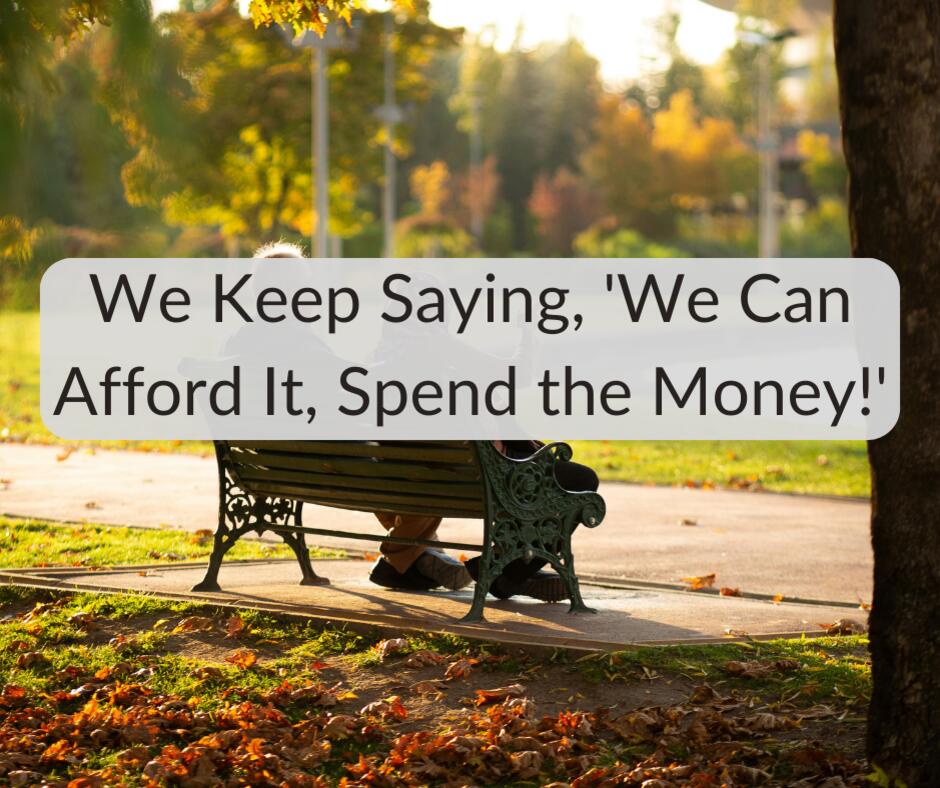 We Keep Saying, ‘We Can Afford It, Spend the Money!’: Real Life ...