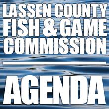 Agenda: Lassen Fish and Game Commission August 20th, 2026