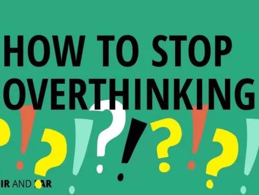 How to Stop Overthinking