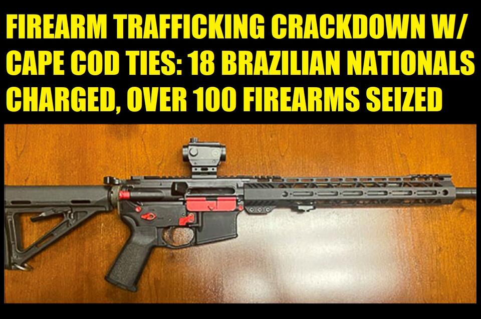 FIVE BRAZILIAN GUN TRAFFICKERS WERE LIVING IN YARMOUTH & BARNSTABLE ...