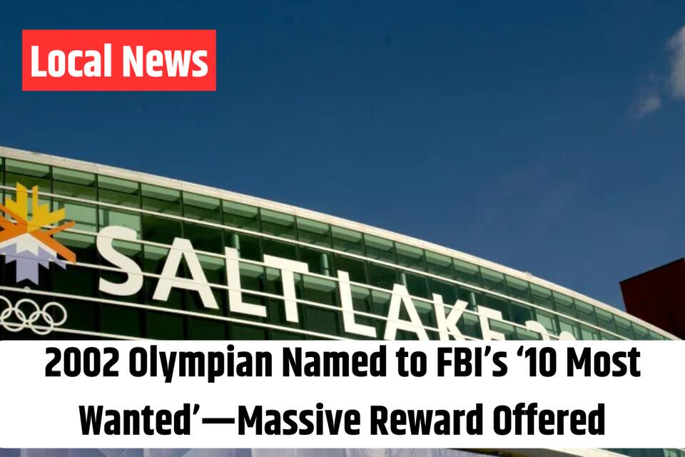 2002 Olympian Named to FBI’s ‘10 Most Wanted’—Massive Reward Offered ...