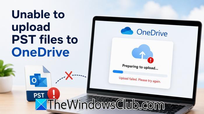 Unable to upload PST files to OneDrive [Fix] - NewsBreak