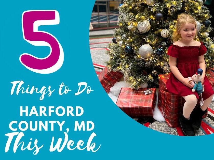 Top 5 Things To Do In Harford County, MD With Kids This Week