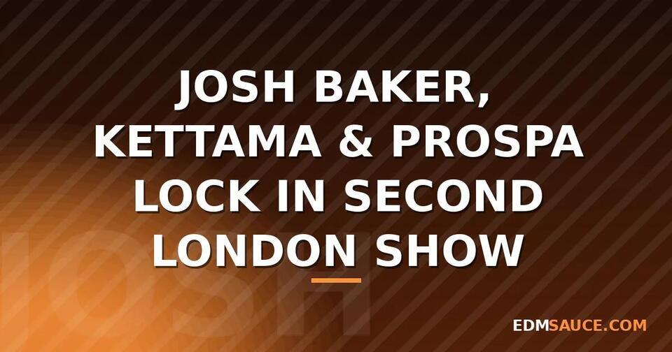 Josh Baker, Kettama & Prospa Lock In Second London Show as Finsbury ...