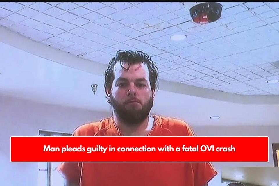 Man pleads guilty in connection with a fatal OVI crash - NewsBreak
