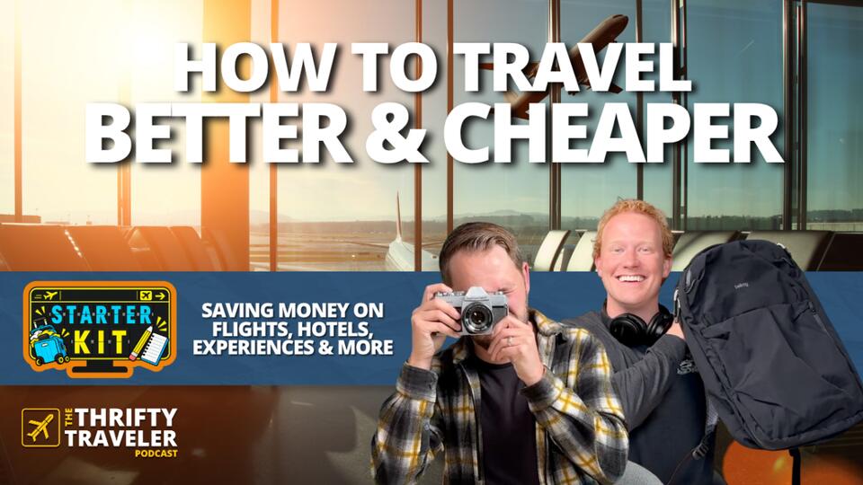 The Thrifty Traveler Podcast Starter Kit, Vol. 5: Tips for Traveling Better & Cheaper
