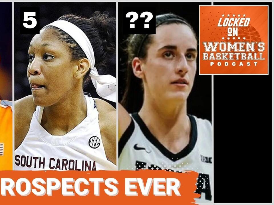 Locked On Women’s Basketball Who are the Top 15 draft prospects in