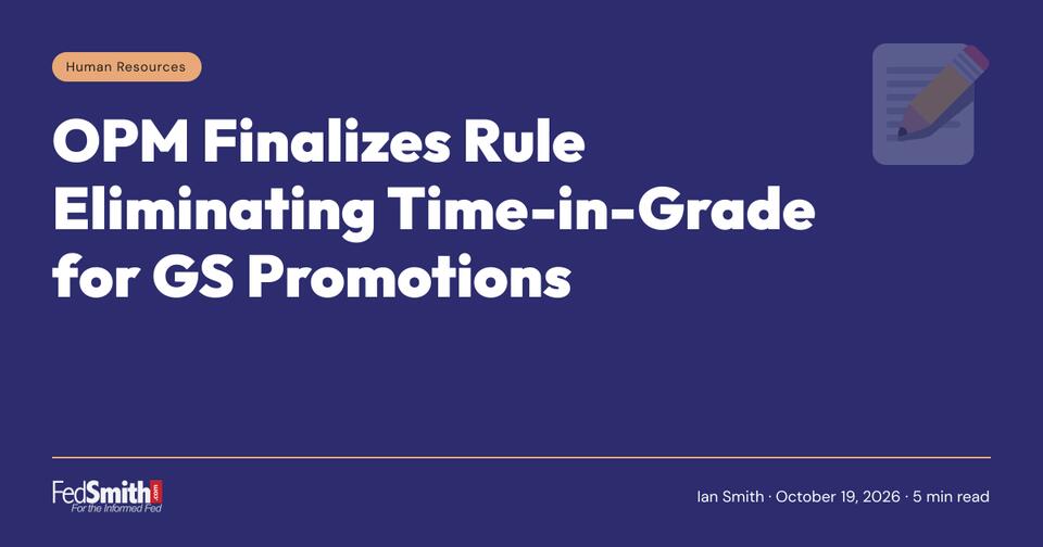 OPM Finalizes Rule Eliminating Time-in-Grade for GS Promotions - NewsBreak