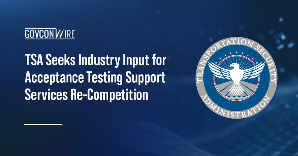 TSA Seeks Industry Input for Acceptance Testing Support Services ...