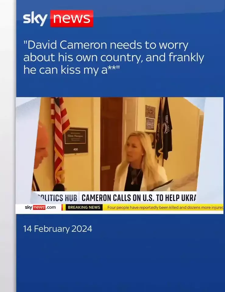 Miss Manners Christian Congresswoman from Georgia Marjorie Taylor Greene  told a Sky News reporter that UK Foreign Secretary David Cameron could kiss  her ass. Marjorie Taylor Greene claims she didn't like David's