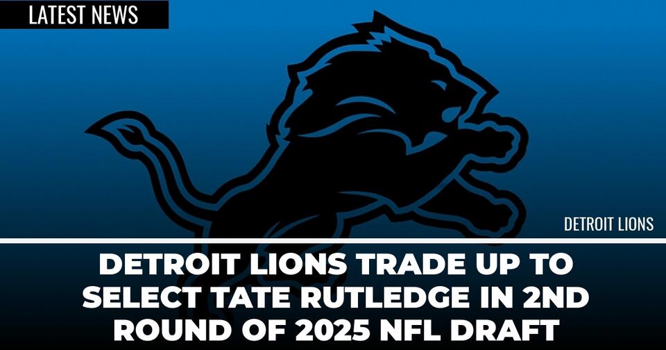 Detroit Lions Trade Up to Select Tate Rutledge In 2nd Round of 2025 NFL ...