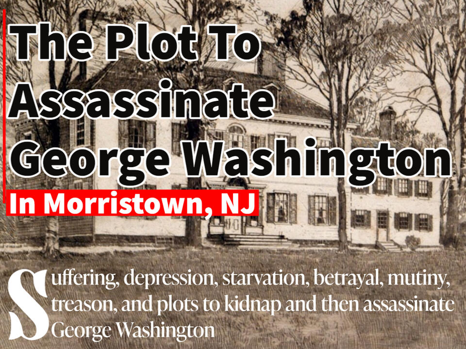 The Plot To Assassinate George Washington In Morristown NJ 