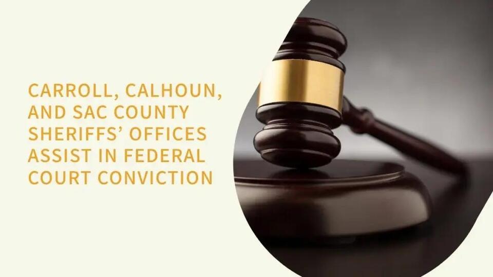 Carroll, Calhoun, Sac County Sheriffs’ Offices Assist In Fort Dodge Man’s Conviction On Federal Drug, Gun Charges