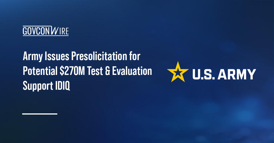 Army Issues Presolicitation for Potential $270M Test & Evaluation ...
