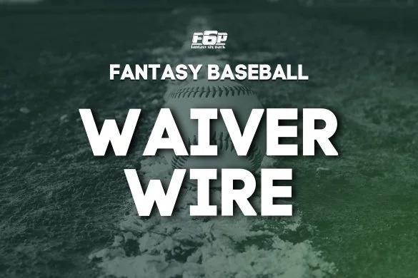 2026 Fantasy Baseball Waiver Wire Week 22: Top Adds and Streamers