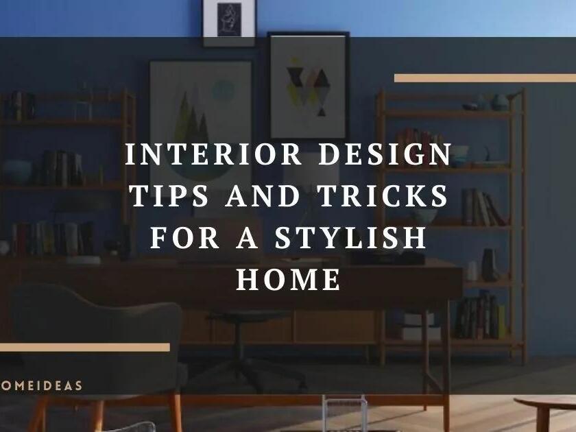 Transform Your Space: Interior Design Tips and Tricks for a Stylish Home