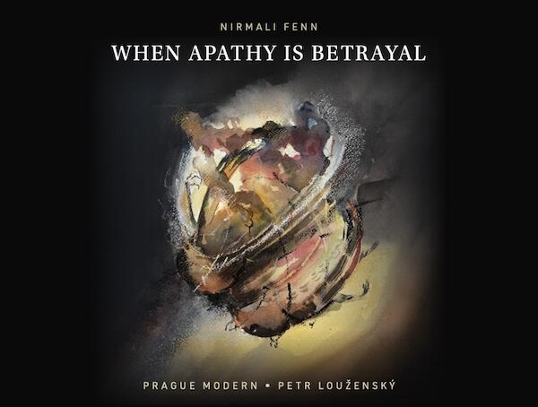 Music Review: Composer Nirmali Fenn – ‘When Apathy Is Betrayal’